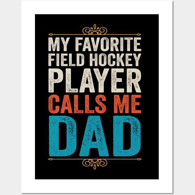 My Favorite Field Hockey Player Calls Me Dad Wall Art by DragonTees